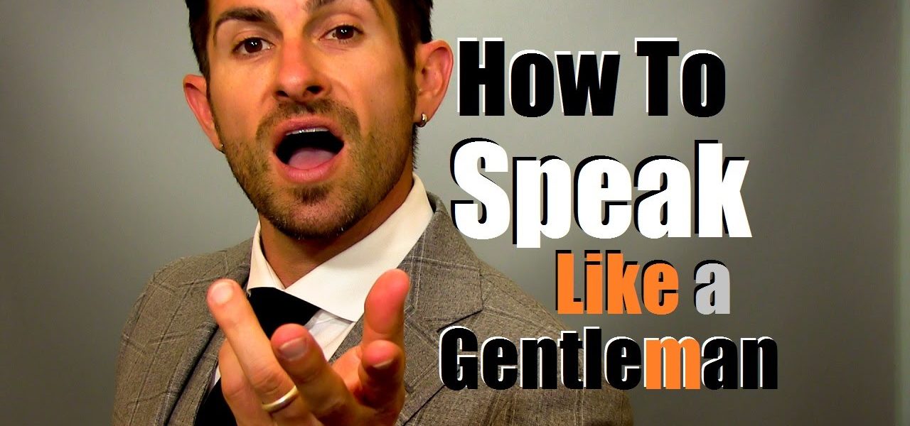 How to Speak Like A Gentleman | 9 Talking Tips to Earn Respect