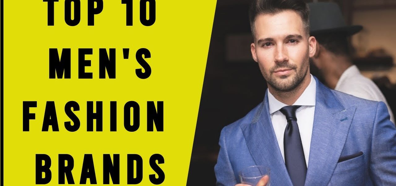 Top 10 Most Popular Men’s Fashion Brands Of 2021 | Men's Clothing | Men's Fashion & Style 2021